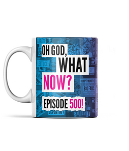 Oh God, What Now? - Episode 500 Mug!