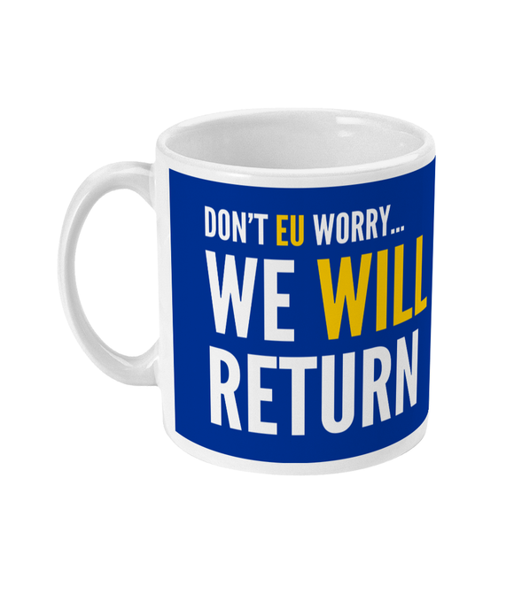 Remainiacs - Don't EU Worry...We Will Return - mug