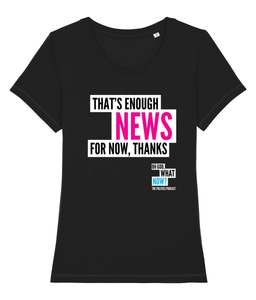 Oh God, What Now? - That's Enough News For Now, Thanks - women's t-shirt